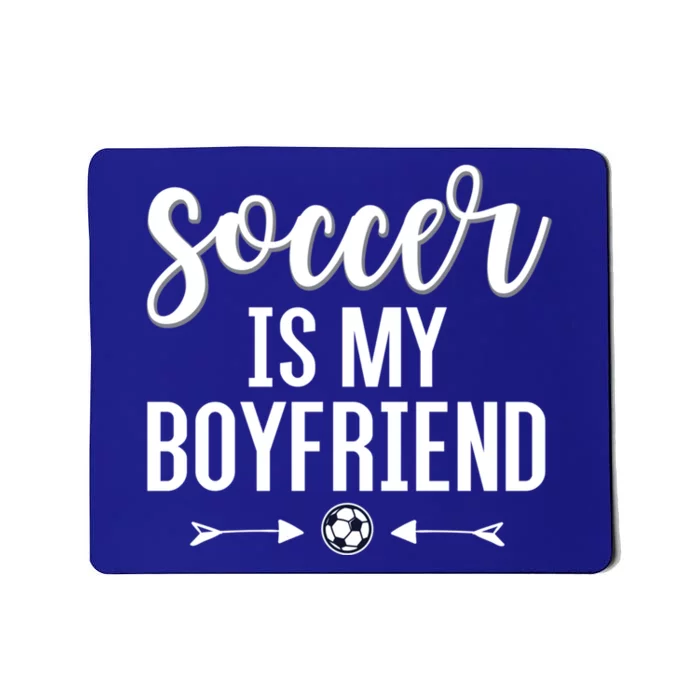 Soccer Is My Boyfriend Funny Gift For Soccer Players Mousepad