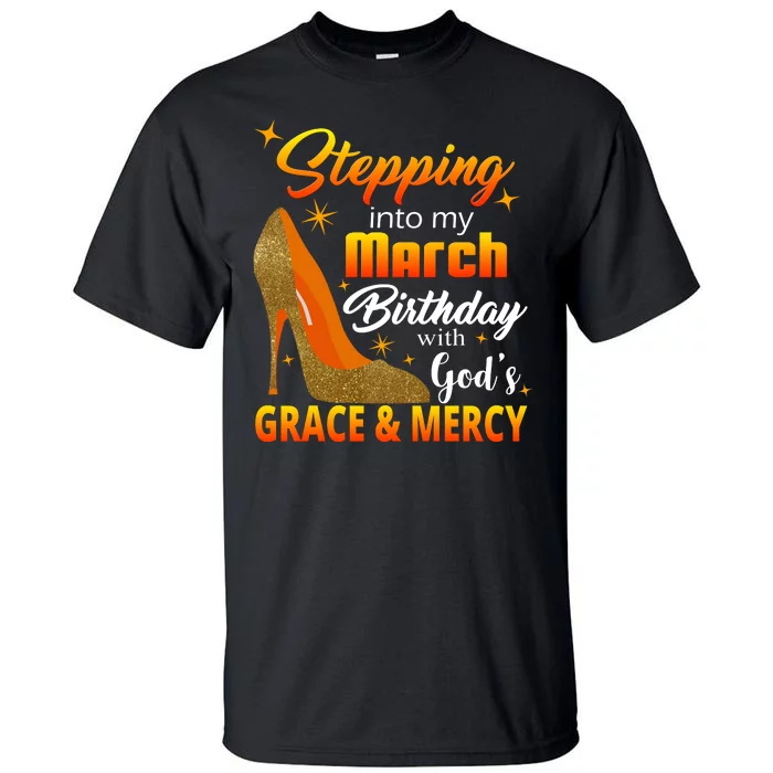 Stepping Into My March Birthday With God's Grace And Mercy Tall T-Shirt