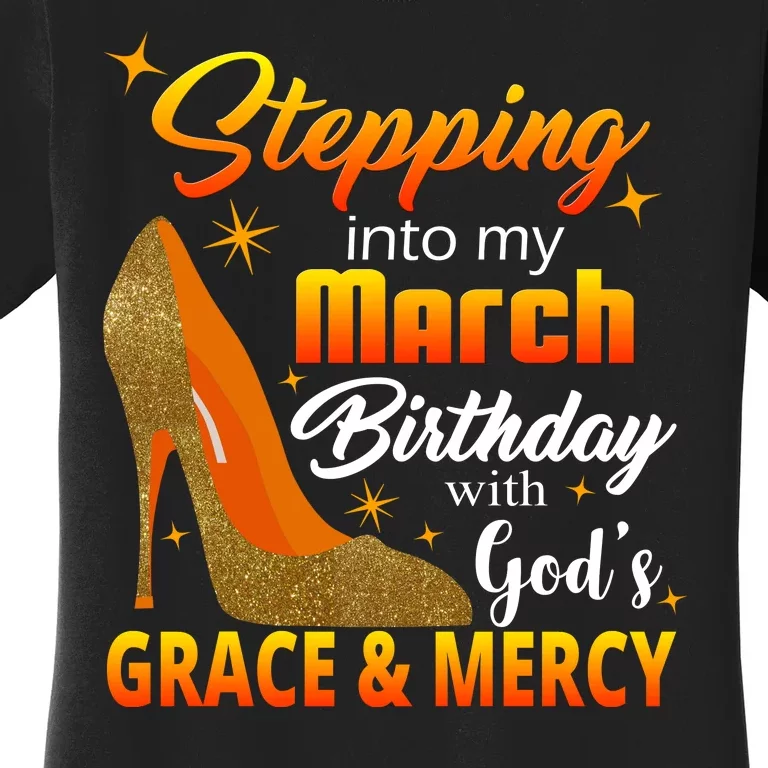 Stepping Into My March Birthday With God's Grace And Mercy Women's T-Shirt