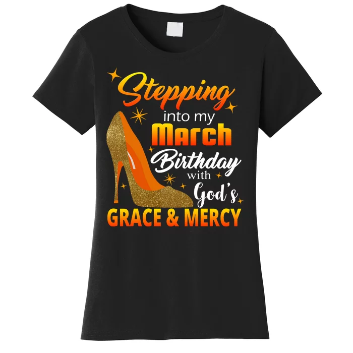 Stepping Into My March Birthday With God's Grace And Mercy Women's T-Shirt