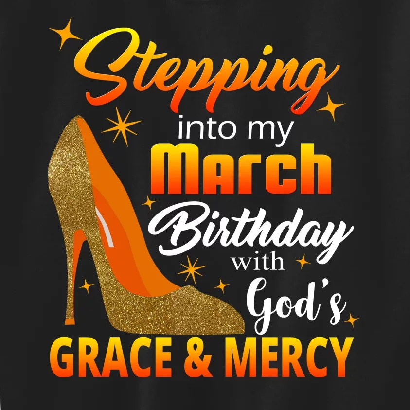 Stepping Into My March Birthday With God's Grace And Mercy Kids Sweatshirt