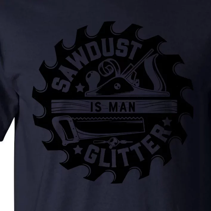 Sawdust Is Man Glitter Woodworking Dad Father Gift Tall T-Shirt