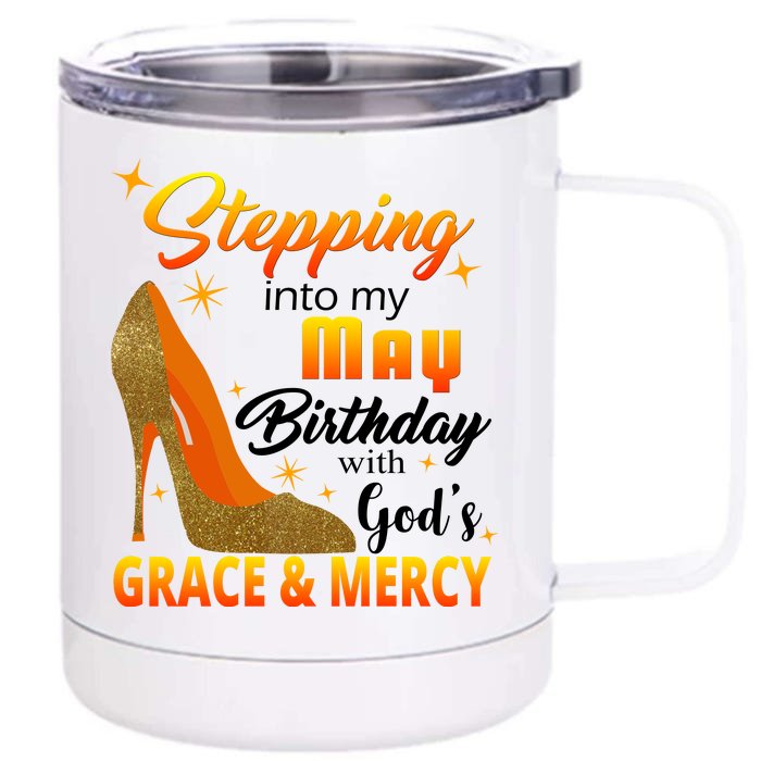 Stepping Into My May Birthday With God's Grace And Mercy Front & Back 12oz Stainless Steel Tumbler Cup