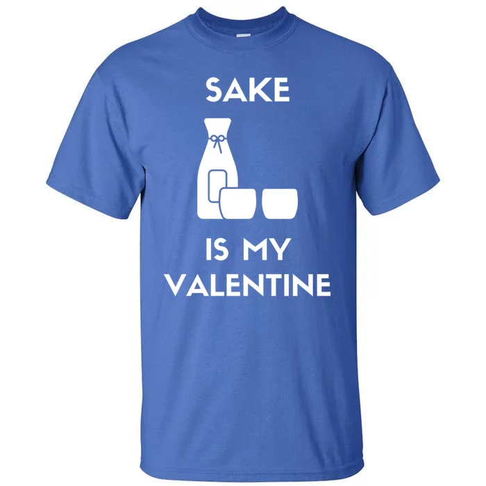 Sake Is My Valentine Funny Antigiftvalentine's Day Wine Meaningful Gift Tall T-Shirt