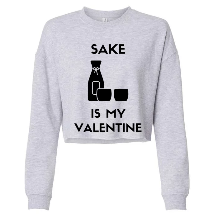 Sake Is My Valentine Funny Antigiftvalentine's Day Wine Meaningful Gift Cropped Pullover Crew