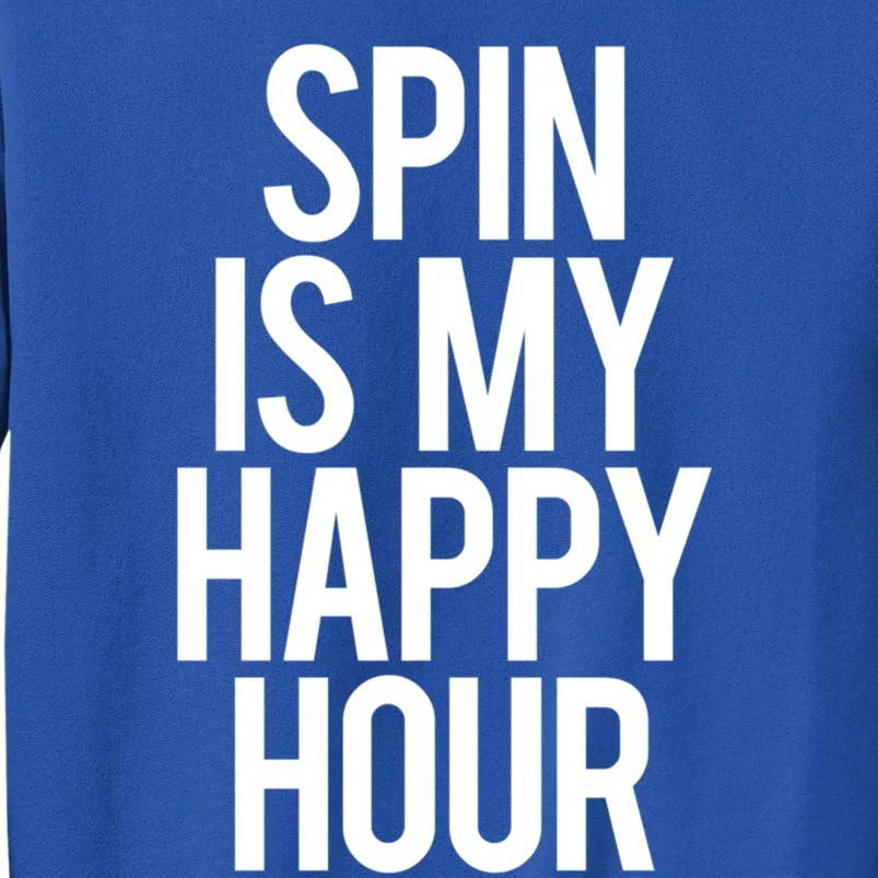 Spin Is My Happy Hour Funny Gym Saying Workout Spinning Gift Cute Gift Tall Sweatshirt