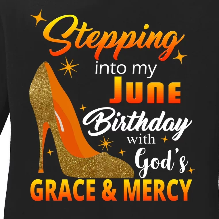 Stepping Into My June Birthday With God's Grace And Mercy Ladies Long Sleeve Shirt