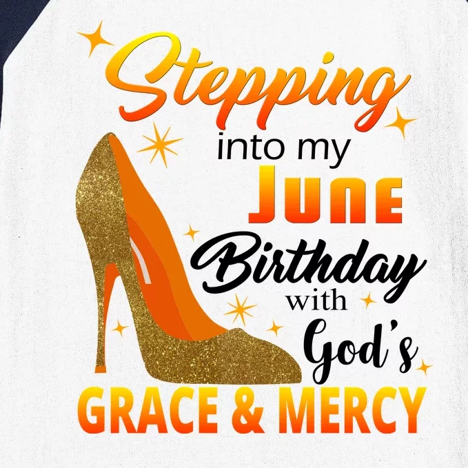 Stepping Into My June Birthday With God's Grace And Mercy Baseball Sleeve Shirt