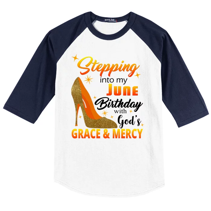 Stepping Into My June Birthday With God's Grace And Mercy Baseball Sleeve Shirt