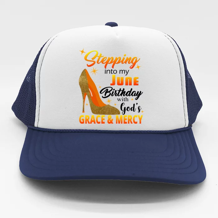 Stepping Into My June Birthday With God's Grace And Mercy Trucker Hat