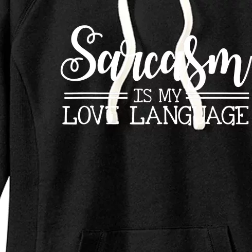 Sarcasm Is My Love Language Sarcastic Sassy Girls Gift Women's Fleece Hoodie