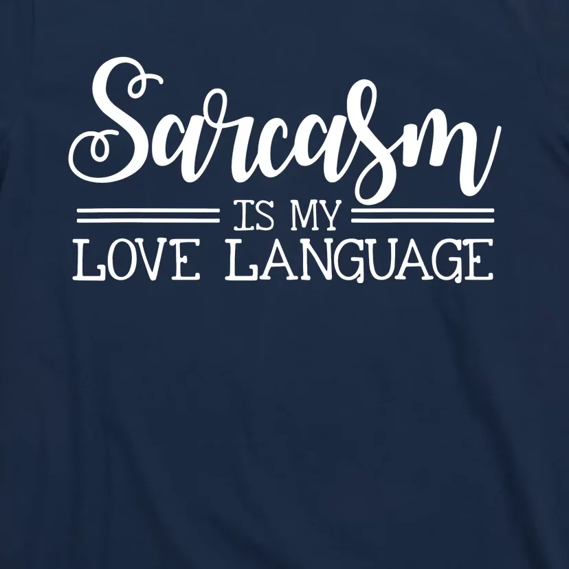 Sarcasm Is My Love Language Sarcastic Sassy Girls Gift T-Shirt