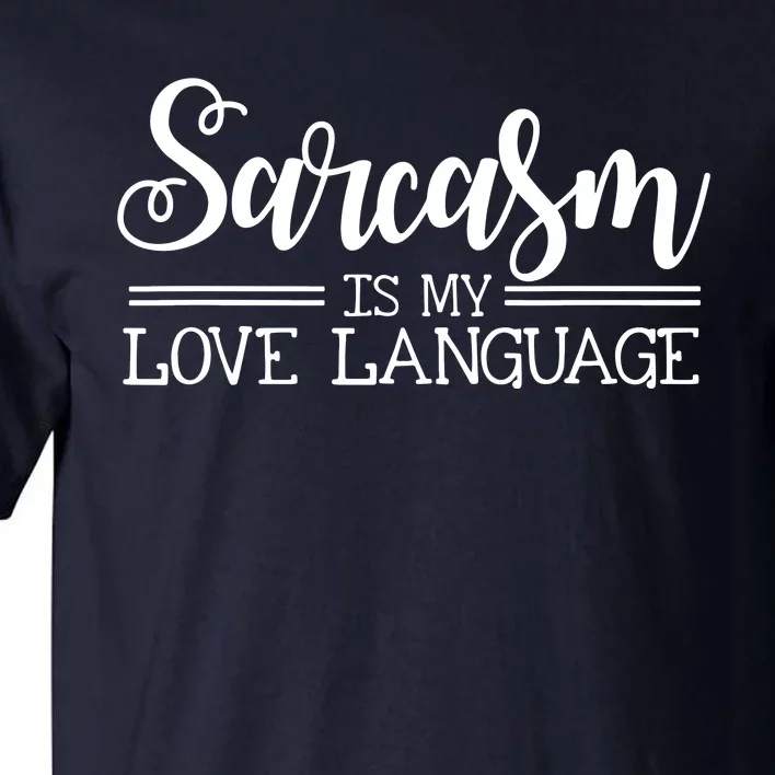 Sarcasm Is My Love Language Sarcastic Sassy Girls Gift Tall T-Shirt