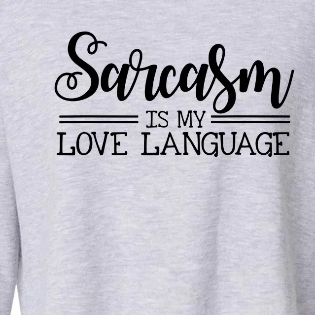 Sarcasm Is My Love Language Sarcastic Sassy Girls Gift Cropped Pullover Crew