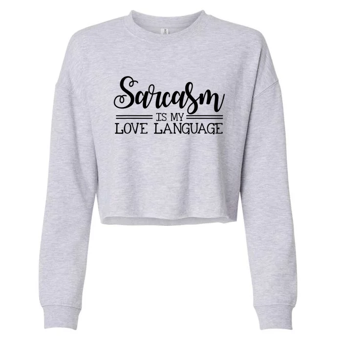 Sarcasm Is My Love Language Sarcastic Sassy Girls Gift Cropped Pullover Crew