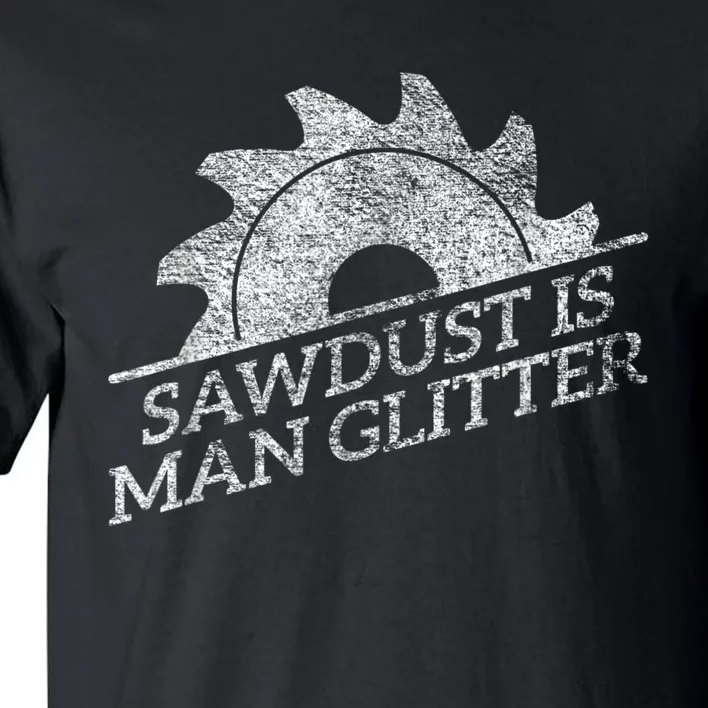 SAWDUST IS MAN GLITTER LUMBERJACK WOOD WORKER CARPENTER Tall T-Shirt