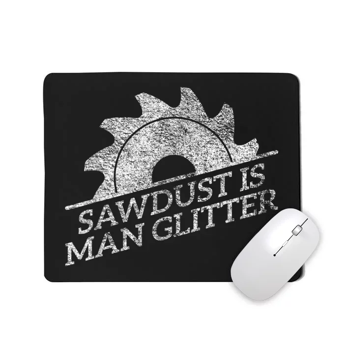 SAWDUST IS MAN GLITTER LUMBERJACK WOOD WORKER CARPENTER Mousepad