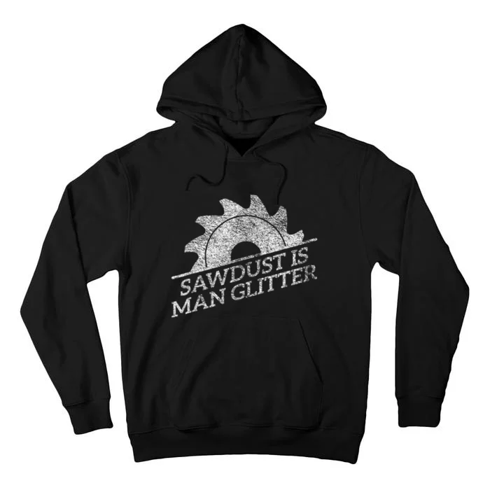 SAWDUST IS MAN GLITTER LUMBERJACK WOOD WORKER CARPENTER Tall Hoodie