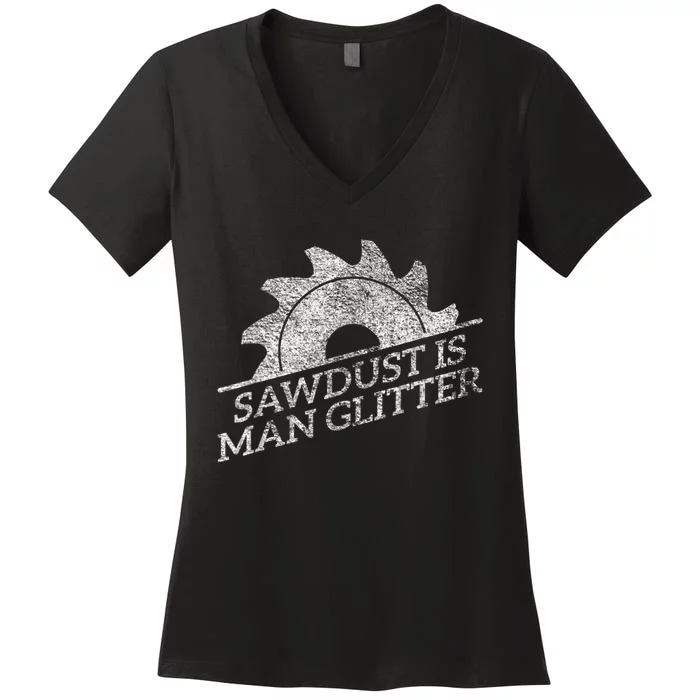 SAWDUST IS MAN GLITTER LUMBERJACK WOOD WORKER CARPENTER Women's V-Neck T-Shirt