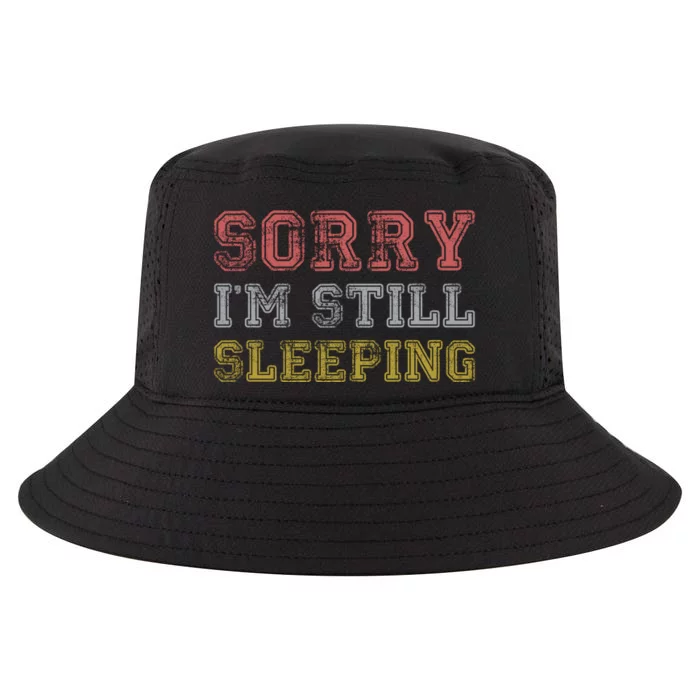 Sorry I M Still Sleeping Funny T Cool Comfort Performance Bucket Hat