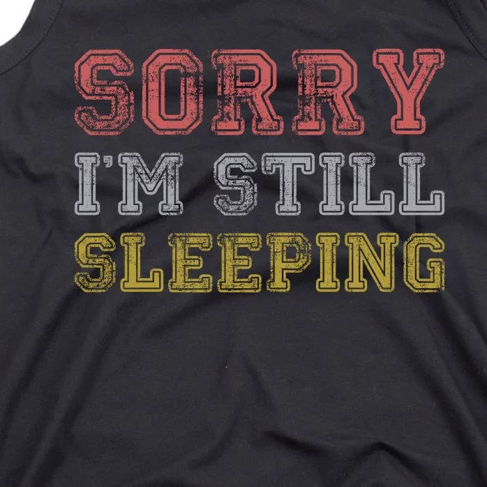 Sorry I M Still Sleeping Funny T Tank Top