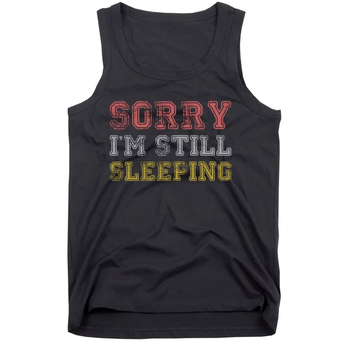 Sorry I M Still Sleeping Funny T Tank Top