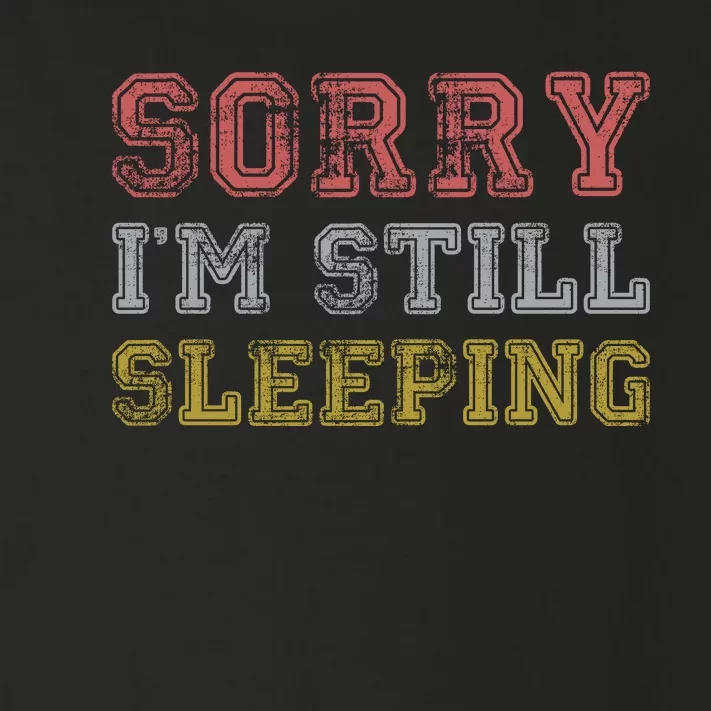 Sorry I M Still Sleeping Funny T Toddler Long Sleeve Shirt