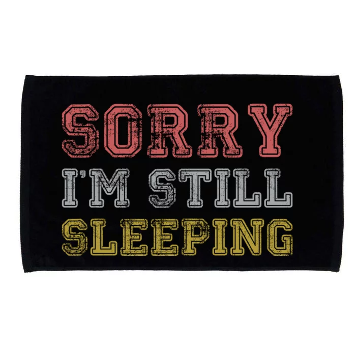 Sorry I M Still Sleeping Funny T Microfiber Hand Towel