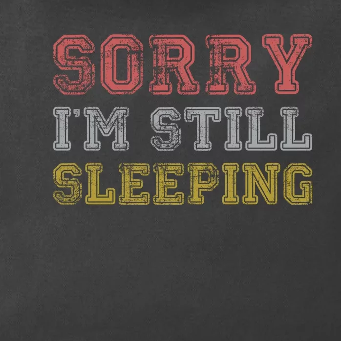 Sorry I M Still Sleeping Funny T Zip Tote Bag