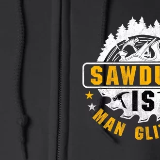 Sawdust is Man Glitter Woodworking Carpentry Craft Full Zip Hoodie