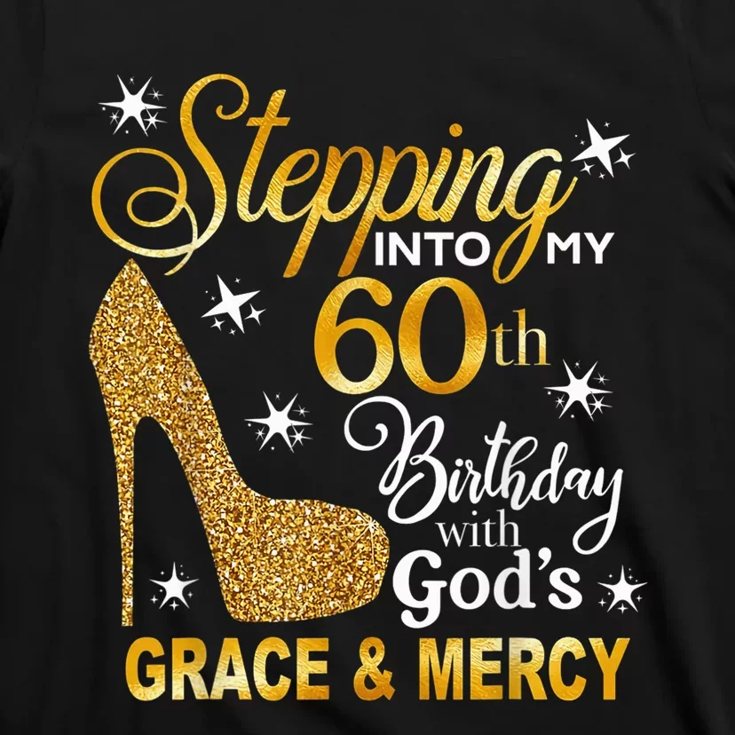 Stepping into my 60th birthday with God's grace & Mercy T-Shirt