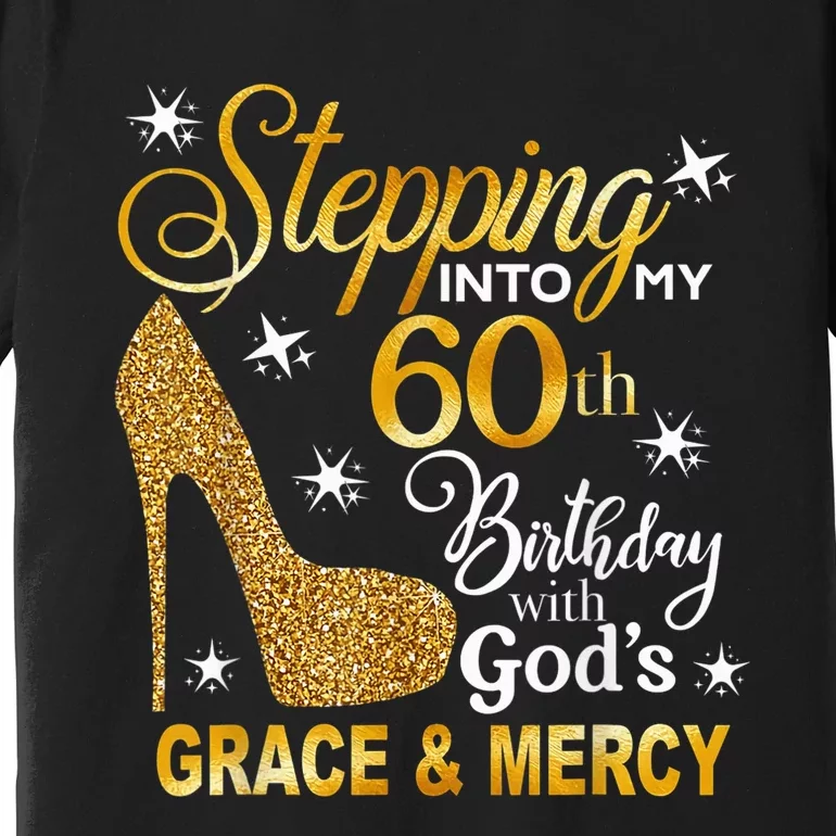 Stepping into my 60th birthday with God's grace & Mercy Premium T-Shirt