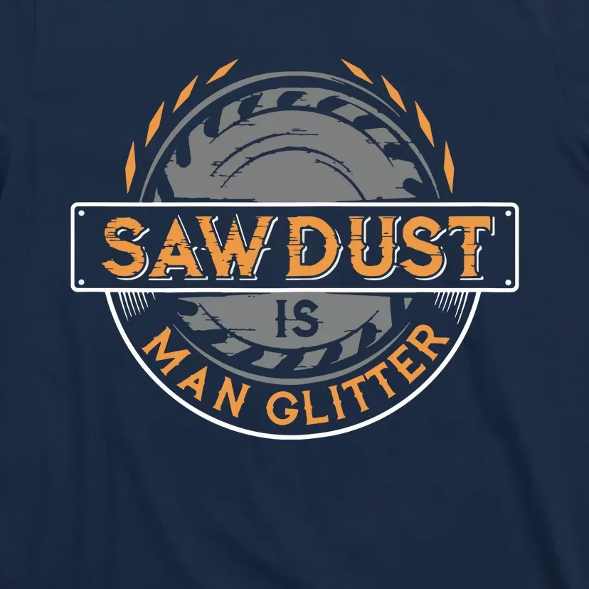 Sawdust Is Man For Woodworkers Carpenters T-Shirt