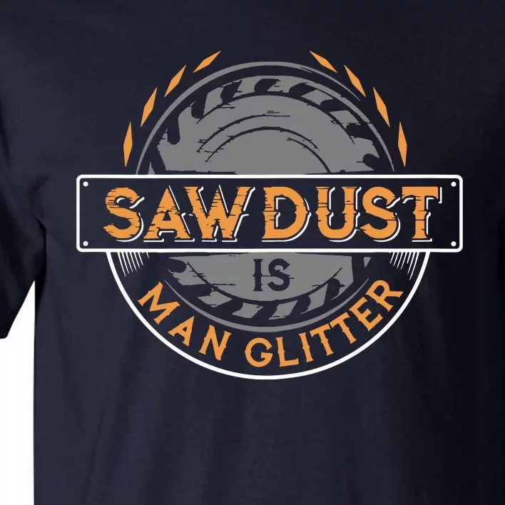 Sawdust Is Man For Woodworkers Carpenters Tall T-Shirt