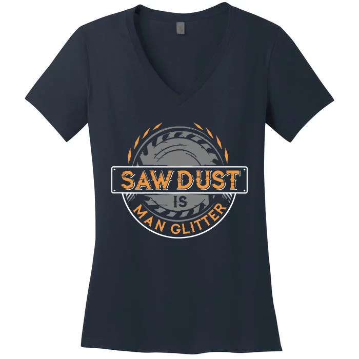 Sawdust Is Man For Woodworkers Carpenters Women's V-Neck T-Shirt