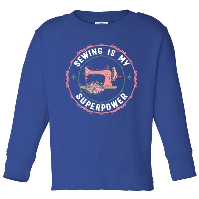 Sewing Is My Superpower Funny Sewer Crafting Lover Gift Toddler Long Sleeve Shirt