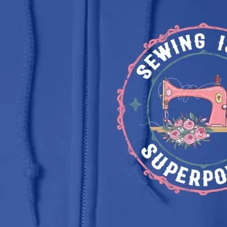 Sewing Is My Superpower Funny Sewer Crafting Lover Gift Full Zip Hoodie