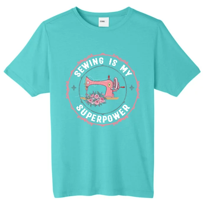 Sewing Is My Superpower Funny Sewer Crafting Lover Gift ChromaSoft Performance T-Shirt