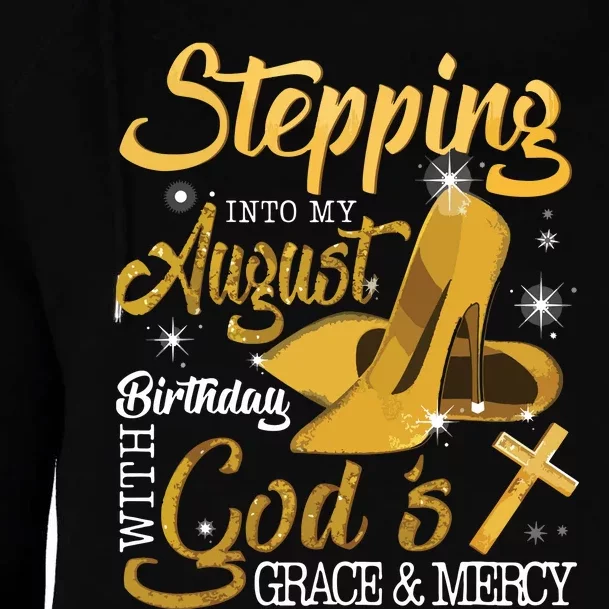 Stepping Into My August Birthday With Gods Grace And Mercy Womens Funnel Neck Pullover Hood