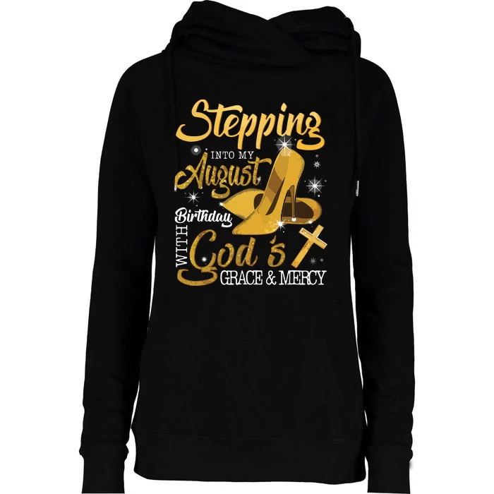 Stepping Into My August Birthday With Gods Grace And Mercy Womens Funnel Neck Pullover Hood