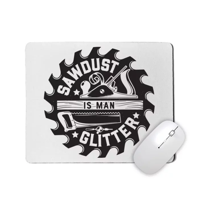 Sawdust Is Man Woodworking Dad Father Gift Mousepad