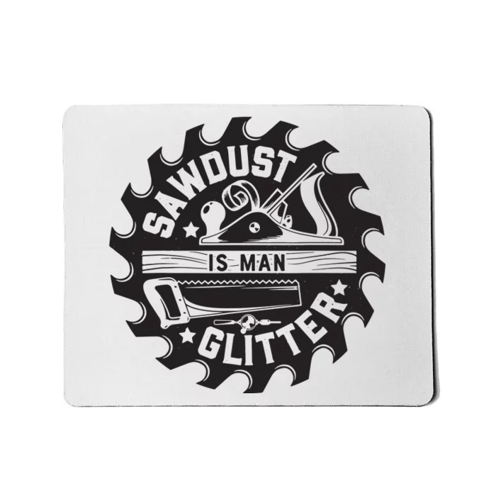 Sawdust Is Man Woodworking Dad Father Gift Mousepad