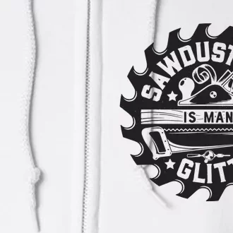 Sawdust Is Man Woodworking Dad Father Gift Full Zip Hoodie