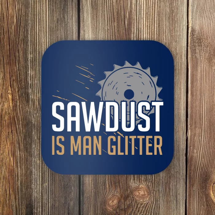 Sawdust Is Man Woodworking Fathers Day Coaster