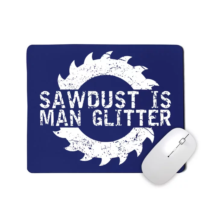 Sawdust Is Man Woodworking Fathers Day Gift Mousepad