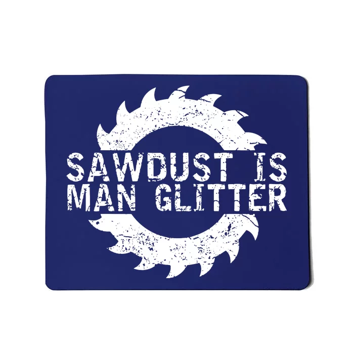 Sawdust Is Man Woodworking Fathers Day Gift Mousepad