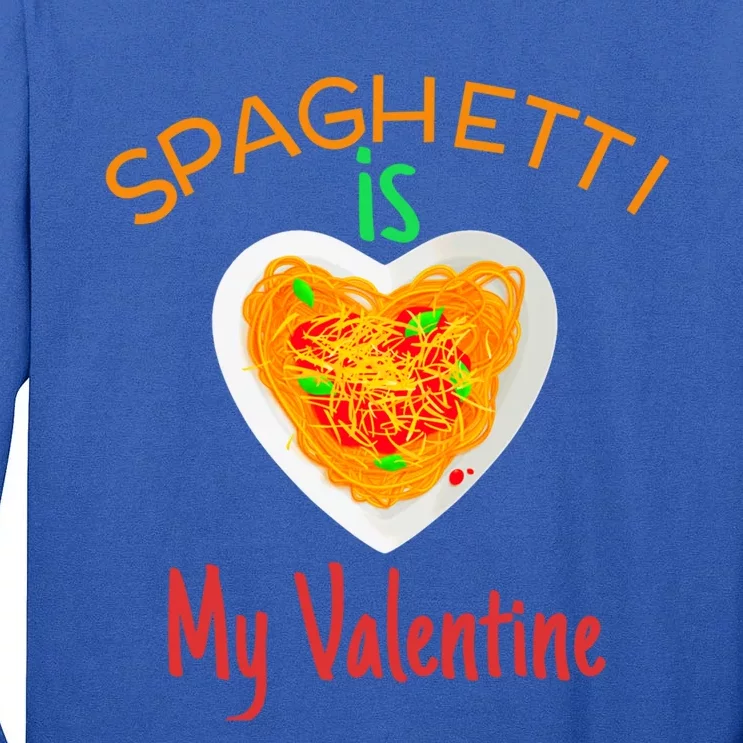 Spaghetti Is My Valentine Funny Spaghetti Lovers Gift Tall Long Sleeve T-Shirt