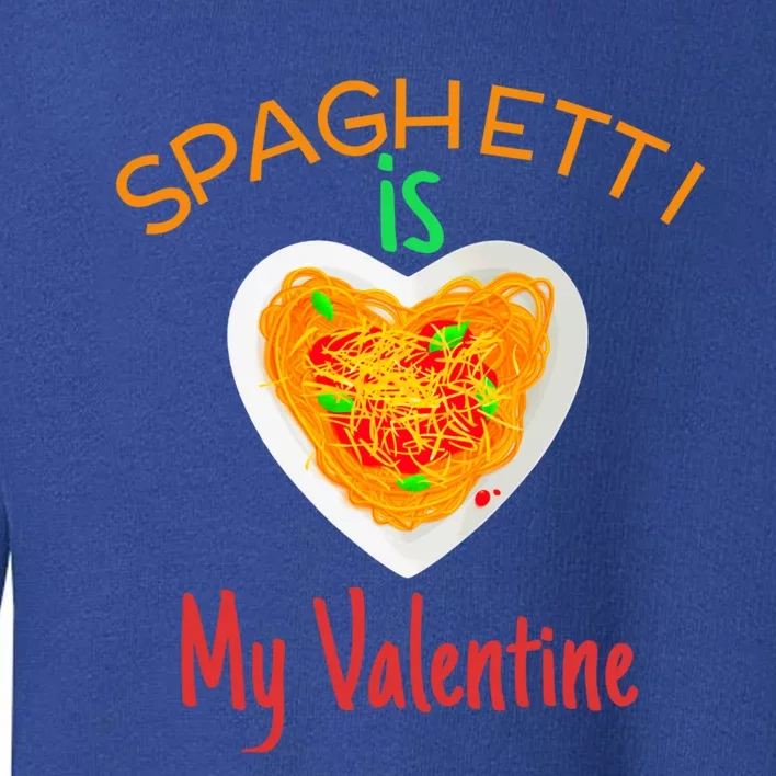 Spaghetti Is My Valentine Funny Spaghetti Lovers Gift Toddler Sweatshirt