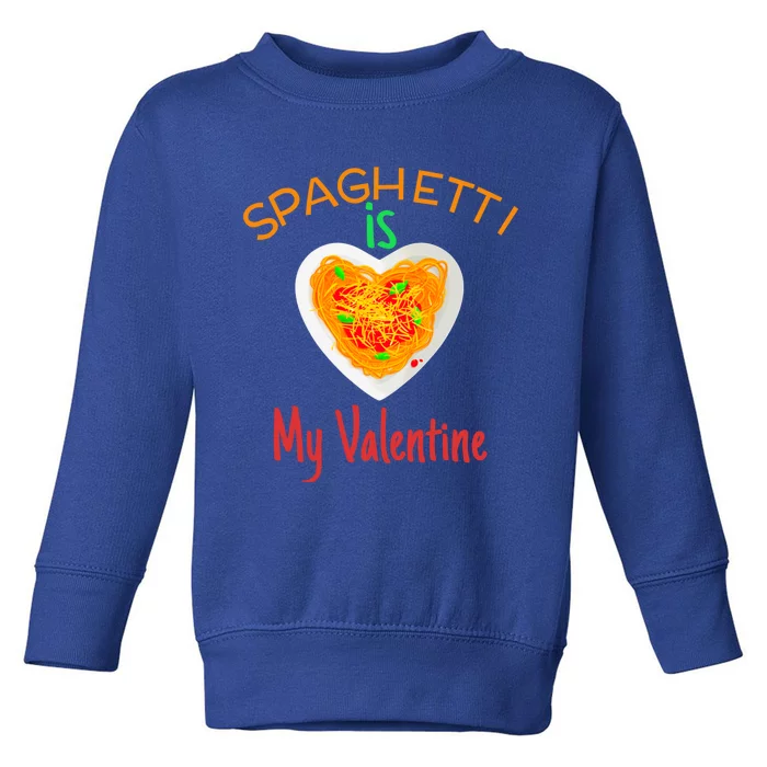 Spaghetti Is My Valentine Funny Spaghetti Lovers Gift Toddler Sweatshirt