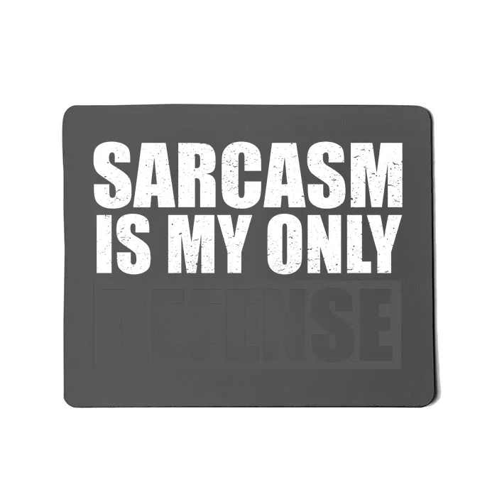 Sarcasm Is My Only Defense Mousepad